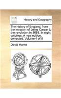 The history of England, from the invasion of Julius Cæsar to the revolution in 1688. In eight volumes. A new edition, corrected. Volume 4 of 8