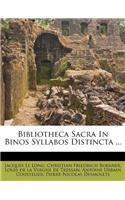 Bibliotheca Sacra in Binos Syllabos Distincta ...