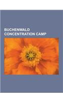 Buchenwald Concentration Camp: Buchenwald Concentration Camp Personnel, Buchenwald Concentration Camp Survivors, Buchenwald Concentration Camp Victim