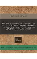 The Frenche Littelton a Most Easie, Perfect, and Absolute Way to Learne the Frenche Tongue / Set Forth by Claudius Holyband ... (1583): (English)