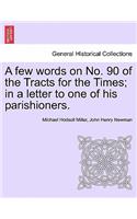 A Few Words on No. 90 of the Tracts for the Times; In a Letter to One of His Parishioners.