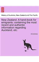 New Zealand. a Hand-Book for Emigrants: Containing the Most Recent and Authentic Information Regarding Auckland, Etc.(English)