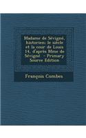 Madame de Sevigne, Historien; Le Siecle Et La Cour de Louis 14, D'Apres Mme de Sevigne