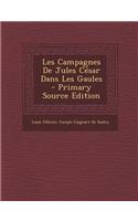 Les Campagnes de Jules Cesar Dans Les Gaules