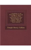 A Handbook to the Mineralogy of Cornwall and Devon: With Instructions for Their Discrimination and Copious Tables of Localities