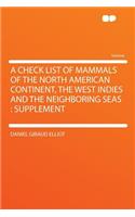 A Check List of Mammals of the North American Continent, the West Indies and the Neighboring Seas: Supplement