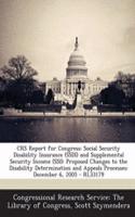 Crs Report for Congress: Social Security Disability Insurance (Ssdi) and Supplemental Security Income (Ssi): Proposed Changes to the Disability Determination and Appeals Pro(English)