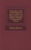 Charles Darwin Uber Die Entstehung Der Arten Im Thier- Und Pflanzen-Reich Durch Naturliche Zuchtung