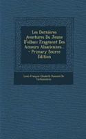 Les Dernières Aventures Du Jeune D'olban: Fragment Des Amours Alsaciennes... - Primary Source Edition