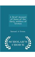 A Brief Account of Some of the Early Settlers of Groton - Scholar's Choice Edition