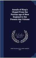 Annals of King's Chapel From the Puritan age of New England to the Present day Volume 2