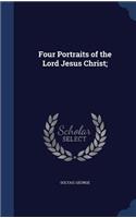 Four Portraits of the Lord Jesus Christ;