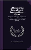A Manual of the Principles and Practice of Road-Making