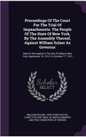 Proceedings Of The Court For The Trial Of Impeachments. The People Of The State Of New York, By The Assembly Thereof, Against William Sulzer As Governor