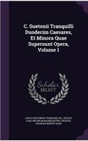 C. Suetonii Tranquilli Duodecim Caesares, Et Minora Quae Supersunt Opera, Volume 1