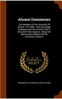 Alumni Oxonienses: The Members of the University of Oxford, 1715-1886: Their Parentage, Birthplace and Year of Birth, with a Record of Their Degrees: Being the Matricu