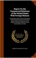 Report on the Commercial Relations of the United States with Foreign Nations: Comparative Tariffs; Tabular Statements of the Domestic Exports of the United States; Duties on Importation of the Staple or Principal Production of
