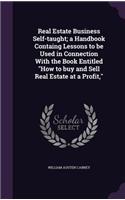 Real Estate Business Self-taught; a Handbook Containg Lessons to be Used in Connection With the Book Entitled 