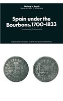 Spain under the Bourbons, 1700–1833: A collection of documents(History in Depth)