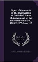 Digest of Comments on The Pharmacopia of the United States of America and on the National Formulary ... 1905-1922 Volume 127