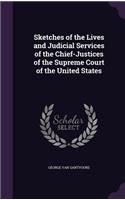 Sketches of the Lives and Judicial Services of the Chief-Justices of the Supreme Court of the United States