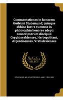 Commentationes in honorem Guilelmi Studemund; quinque abhinc lustra summos in philosophia honores adepti conscripserunt discipuli Gryphisvaldenses, Herbopolitani, Argentinenses, Vratislavienses