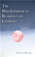 The Blandishment to Resurrect my Existence