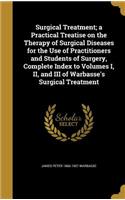Surgical Treatment; a Practical Treatise on the Therapy of Surgical Diseases for the Use of Practitioners and Students of Surgery, Complete Index to Volumes I, II, and III of Warbasse's Surgical Treatment