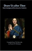 Draw Us after Thee: Daily Indulgenced Devotions for Catholics
