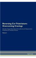 Reversing Cor Triatriatum: Overcoming Cravings The Raw Vegan Plant-Based Detoxification & Regeneration Workbook for Healing Patients. Volume 3