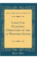 Land Use Planning Directory of the 17 Western States (Classic Reprint)