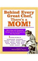 Behind Every Great Chef, There's A Mom: More than 125 Treasured Recipes from the Mothers of Our Top Chefs