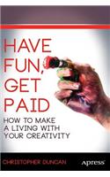 Have Fun, Get Paid