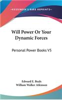 Will Power Or Your Dynamic Forces: Personal Power Books V5