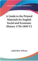 A Guide to the Printed Materials for English Social and Economic History 1750-1850 V2