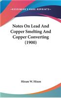 Notes On Lead And Copper Smelting And Copper Converting (1900)