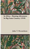 In Africa - Hunting Adventures in Big Game Country (1910)