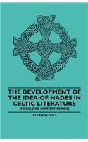 The Development Of The Idea Of Hades In Celtic Literature (Folklore History Series): (English)