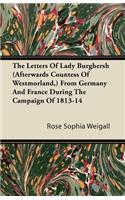 The Letters Of Lady Burghersh (Afterwards Countess Of Westmorland, ) From Germany And France During The Campaign Of 1813-14