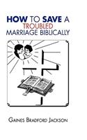 How to Save a Troubled Marriage Biblically: (English)