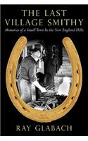 Last Village Smithy: Memories of a Small Town in the New England Hills