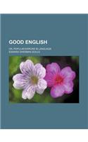 Good English; Or, Popular Errors in Language