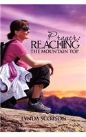 Prayer: Reaching the Mountain Top: A Practical Guide to Developing a More Satisfying Prayer Life