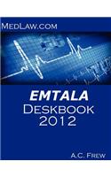 EMTALA Deskbook 2012: Risk and Compliance Resources for Hospitals and Physicians