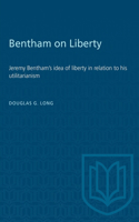 Bentham on Liberty: Jeremy Bentham's Idea of Liberty in Relation to His Utilitarianism