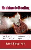 Hashimoto Healing. the Holistic Treatment of Hashimoto's Thyroiditis