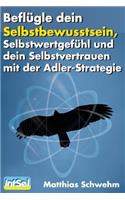 Beflügle dein Selbstbewusstsein, Selbstwertgefühl und dein Selbstvertrauen