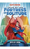 Rays of Doom: (Superman Tales of the Fortress of Solitude)