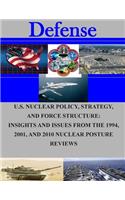 U.S. Nuclear Policy, Strategy, and Force Structure: Insights and Issues from The 1994, 2001, and 2010 Nuclear Posture Reviews