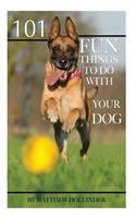 101 Fun Things to Do With Your Dog